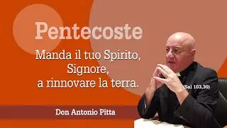 #Pentecoste. Manda il tuo Spirito, Signore, a rinnovare la terra - don Antonio Pitta