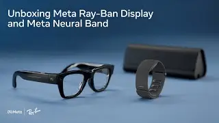Unboxing Meta Ray-Ban Display and Meta Neural Band