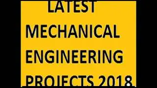 Latest Mechanical Engineering Projects ideas 2018