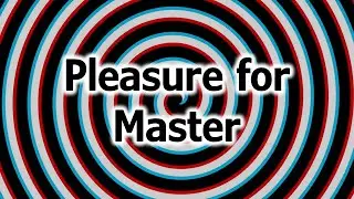 Slave hypnosis - Pleasure for Master