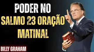Comece o seu dia com o Salmo 23 Forte | Oração Matinal para Proteção e Paz | Billy Graham