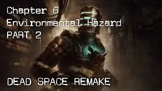 DEAD SPACE: REMAKE I CHAPTER 6 I ENVIRONMENTAL HAZARD I PART 2 I PS5 I 4K 60 FPS