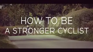 How To Be A Stronger Cyclist