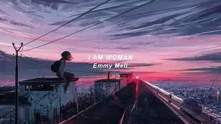 I AM WOMAN - Emmy Meli ( s l o w e d + r e v e r b )