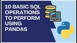 Top 10 Common SQL operations to perform using Python Pandas
