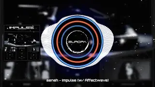 aeneh - Impulse (w/ Affectwave)