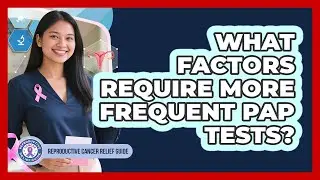 What Factors Require More Frequent Pap Tests?