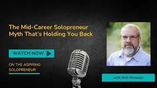 The Mid-Career Solopreneur Myth That&rsquo;s Holding You Back