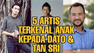 5 ARTIS TERKENAL ANAK KEPADA DATO & TAN SRI #artismalaysia #artist #pisah #hiburan # gossip