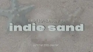 indie sand | summer playlist | beach vibes, local opm, acoustic, folk