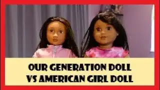 Our Generation Doll or American Girl Doll.  Opinion of both.  AG Doll of the Year or Deluxe OG Doll