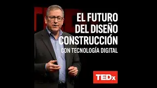 Video TEDx: El Futuro del Dise&ntilde;o y Construcci&oacute;n con Tecnolog&iacute;a Digital