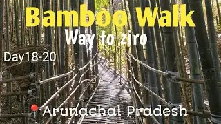 Day18-20 || Bamboo Walk | way to ziro | yachuli town | Arunachal Pradesh || #100daysofdeshdarshan
