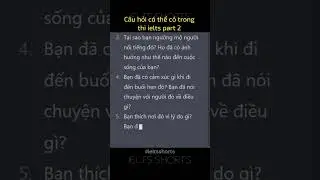 C&acirc;u hỏi c&oacute; thể c&oacute; trong thi ielts part 2 #ieltsshorts