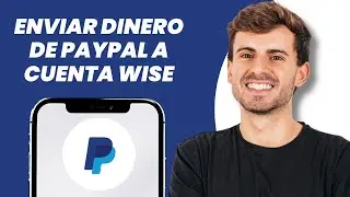 C&oacute;mo enviar dinero de PayPal a una cuenta Wise (Pasos f&aacute;ciles)