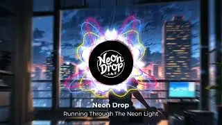Neon Drop - Running Through The Neon Light I Vol. 1