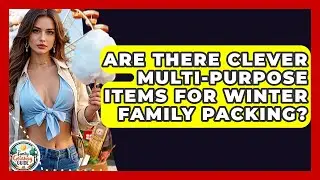 Are There Clever Multi-purpose Items For Winter Family Packing? - The Family Getaway Guide