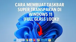 Cara Membuat Taskbar Super Transparan di Windows 11 (Full Glass Look!)