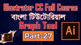 Illustrator CC Bangla tutorial | ইলাস্ট্রেটর টিউটোরিয়াল | Graph Tool | Part 27 | Sakibul Safwan GD