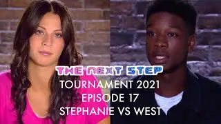 The Next Step Tournament 2021: Round 2 - Stephanie VS West (Ep17)