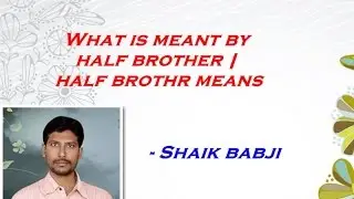 What Is Meant By Half Brother | Half Brother Means {Meaning} - Shaik Babji