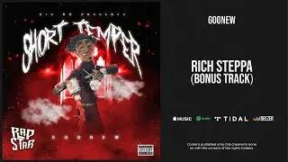 Goonew - ''Rich Steppa'' (Bonus Track) (Short Temper)