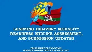 LEARNING DELIVERY MODALITY READINESS MIDLINE ASSESSMENT AND SUBMISSION UPDATES