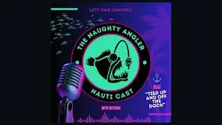 Tied Up & Off the Dock | Nauti Cast S1 · Ep 1