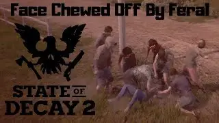 State of Decay 2 - Face Chewed Off By Feral