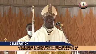 Archdiocese of Abuja Marks 40th Anniversary as Archbishop Kaigama Clocks 40 Years as a Priest.