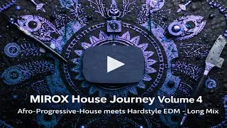 MIROX House Journey Mix Vol.4 | Afro-Progressive-House meets Hardstyle EDM | ober 1 Hour Journey.