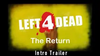 Left 4 Dead - The Return (Intro Trailer)