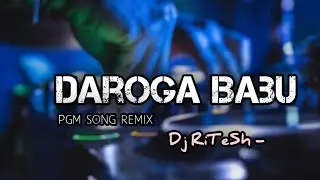 Dj RiTeSh - Daroga Babu [ PGM Song Remix ] Bhojpuri Remix -