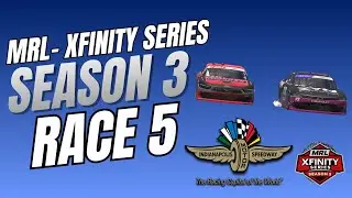 MRL Xfinity Series Season 3 Race 5 @ Indianapolis Motor Speedway -The Brickyard 125