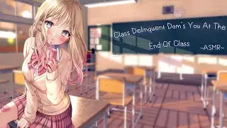 Class Delinquent Dom's You At The End Of Class [ASMR][F4M]