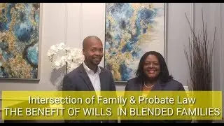 BENEFIT OF WILLS IN BLENDED FAMILIES  Intersection of Family & Probate Law