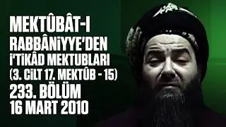 Mektûbât-ı Rabbâniyye'den İ'tikâd Mektubları (3. Cilt 17. Mektûb - 15) 233. Bölüm 16 Mart 2010
