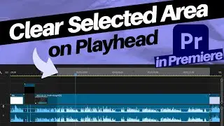 Clear a Selected Area at the Playhead in Premiere Pro