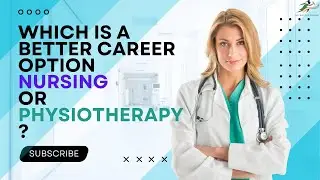 Which is a better career option Nursing or Physiotherapy?