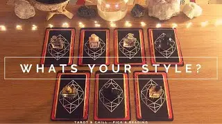 What's Your Style? What Suits You? Pick A Reading - Tarot & Chill
