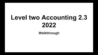 NCEA Level 2 Accounting (2.3) &ndash; 2022 Exam Walkthrough