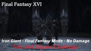 Final Fantasy XVI - Iron Giant - Final Fantasy Mode - No Damage - Fair and Square Challenge
