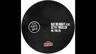 Day or Night feat. Seth Troxler - Me, You, Us