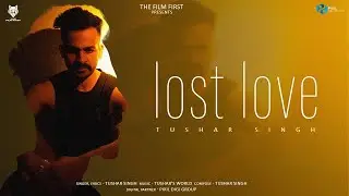 Lost Love | Tushar Singh | Tushar's World | Latest Punjabi Songs 2024 | New Punjabi Songs 2024