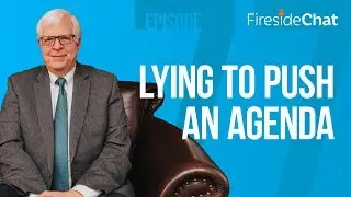 Fireside Chat Ep. 77 &mdash; Lying to Push an Agenda | Fireside Chat