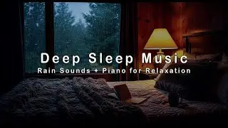 Gentle Rain Sound & Soft Piano | Relaxing Sound for Deep Sleep
