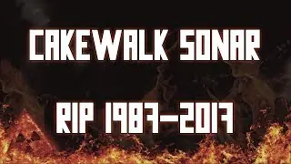 R.I.P Cakewalk Sonar 1987-2017 (Employees Railroaded?)