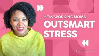 How Working Moms Outsmart Stress