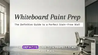 Whiteboard Paint Prep: The Definitive Guide to a Perfect Stain-Free Wall