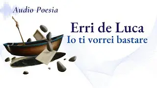 Io ti vorrei bastare - Poesia di Erri de Luca -